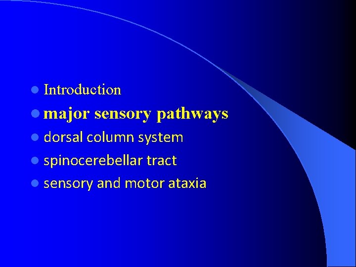 l Introduction l major sensory pathways l dorsal column system l spinocerebellar tract l