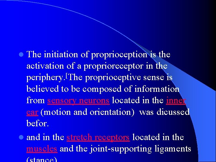 l The initiation of proprioception is the activation of a proprioreceptor in the periphery.
