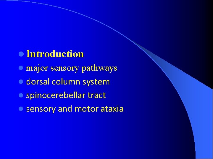 l Introduction l major sensory pathways l dorsal column system l spinocerebellar tract l