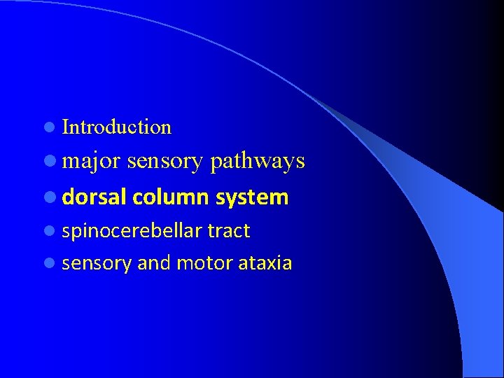 l Introduction l major sensory pathways l dorsal column system l spinocerebellar tract l