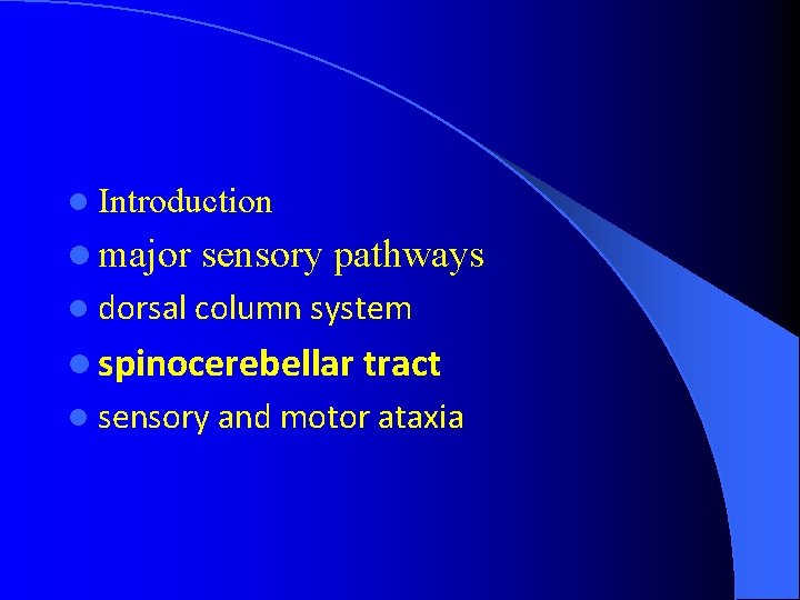 l Introduction l major sensory pathways l dorsal column system l spinocerebellar tract l