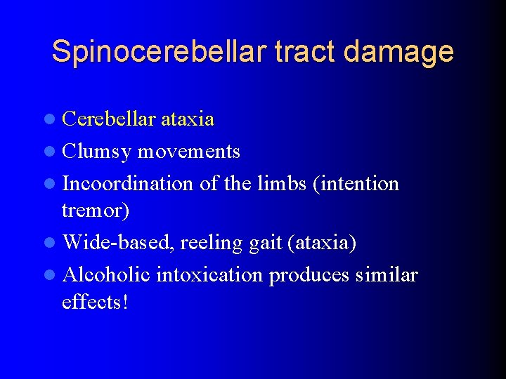 Spinocerebellar tract damage l Cerebellar ataxia l Clumsy movements l Incoordination of the limbs