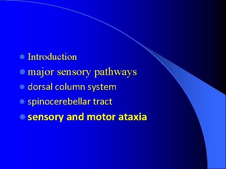 l Introduction l major sensory pathways l dorsal column system l spinocerebellar tract l