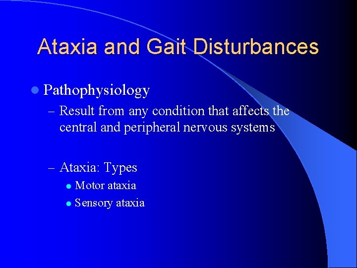 Ataxia and Gait Disturbances l Pathophysiology – Result from any condition that affects the