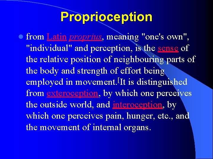 Proprioception l from Latin proprius, meaning "one's own", "individual" and perception, is the sense