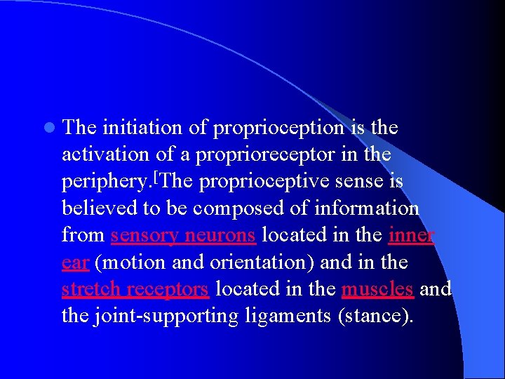 l The initiation of proprioception is the activation of a proprioreceptor in the periphery.