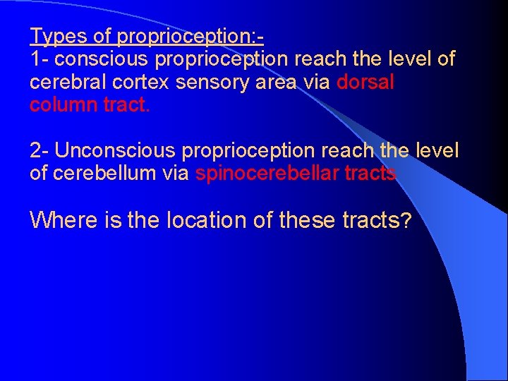 Types of proprioception: 1 - conscious proprioception reach the level of cerebral cortex sensory