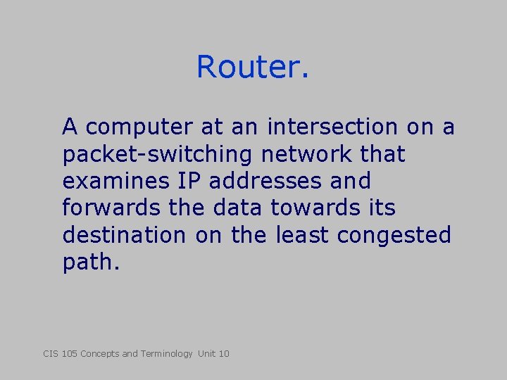 Router. A computer at an intersection on a packet-switching network that examines IP addresses