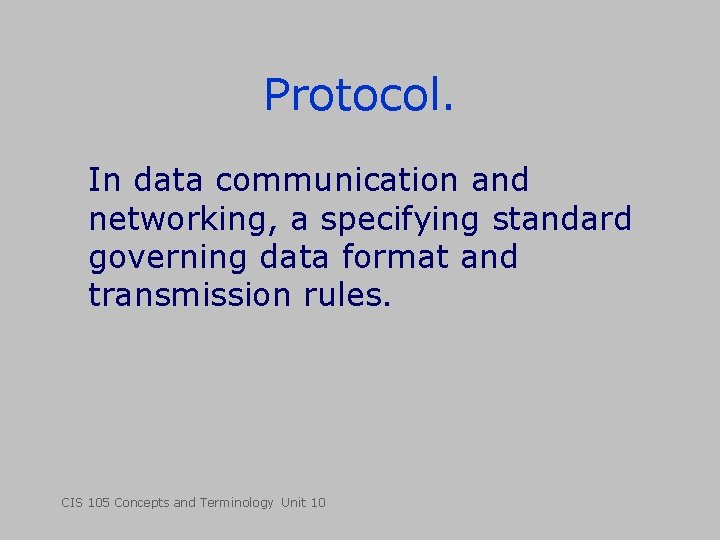 Protocol. In data communication and networking, a specifying standard governing data format and transmission