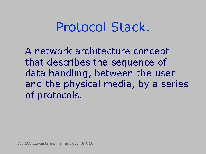 Protocol Stack. A network architecture concept that describes the sequence of data handling, between