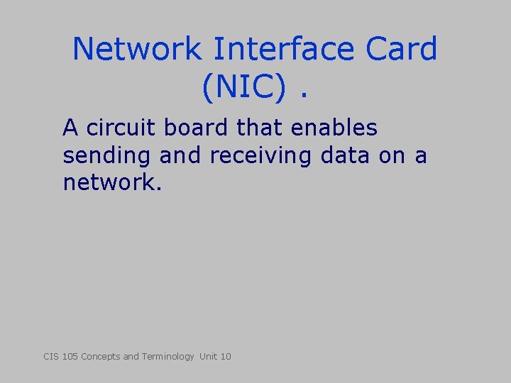 Network Interface Card (NIC). A circuit board that enables sending and receiving data on