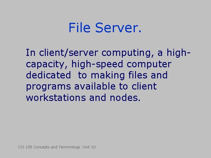 File Server. In client/server computing, a highcapacity, high-speed computer dedicated to making files and