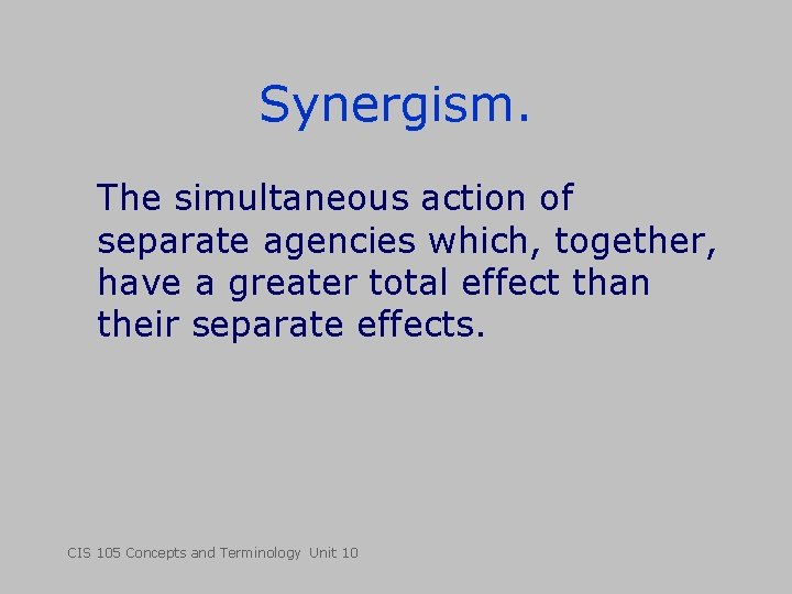 Synergism. The simultaneous action of separate agencies which, together, have a greater total effect
