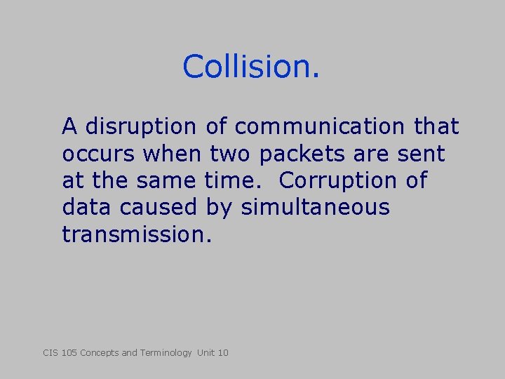 Collision. A disruption of communication that occurs when two packets are sent at the