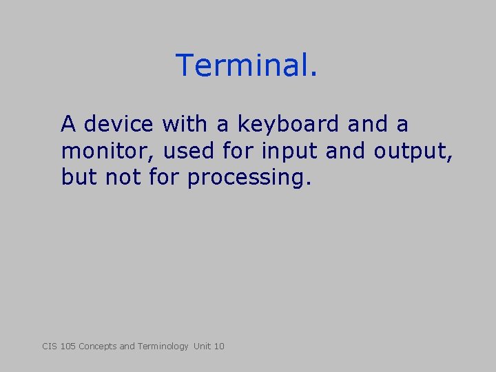 Terminal. A device with a keyboard and a monitor, used for input and output,