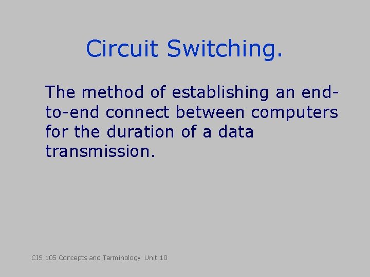 Circuit Switching. The method of establishing an endto-end connect between computers for the duration