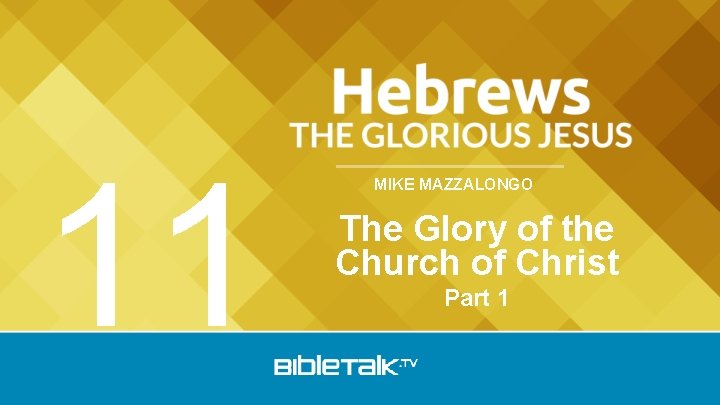 11 MIKE MAZZALONGO The Glory of the Church of Christ Part 1 