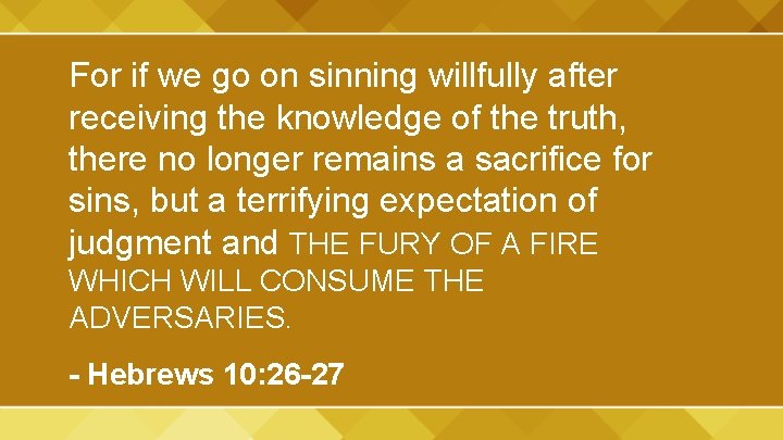 For if we go on sinning willfully after receiving the knowledge of the truth,