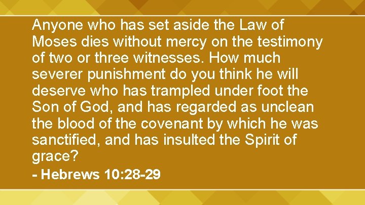 Anyone who has set aside the Law of Moses dies without mercy on the