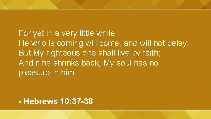 For yet in a very little while, He who is coming will come, and