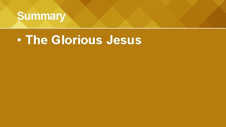 Summary • The Glorious Jesus 
