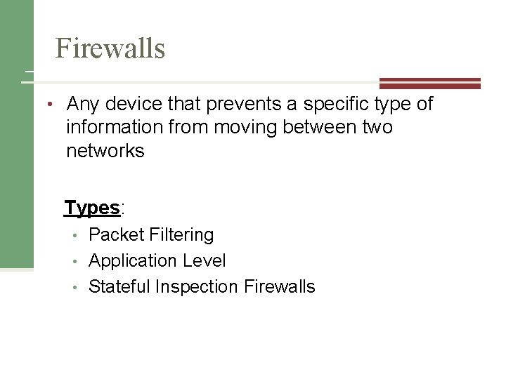 Firewalls • Any device that prevents a specific type of information from moving between