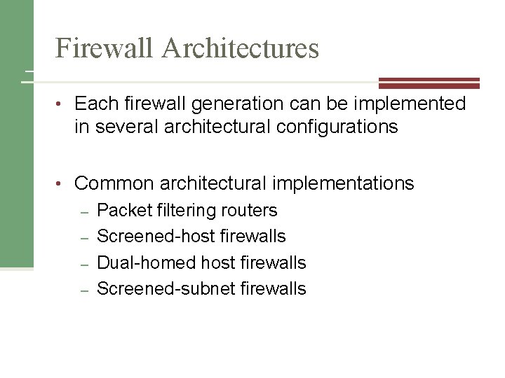 Firewall Architectures • Each firewall generation can be implemented in several architectural configurations •