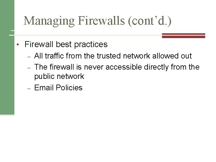 Managing Firewalls (cont’d. ) • Firewall best practices – All traffic from the trusted