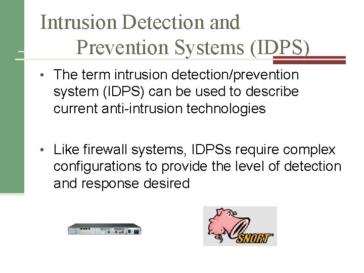 Intrusion Detection and Prevention Systems (IDPS) • The term intrusion detection/prevention system (IDPS) can