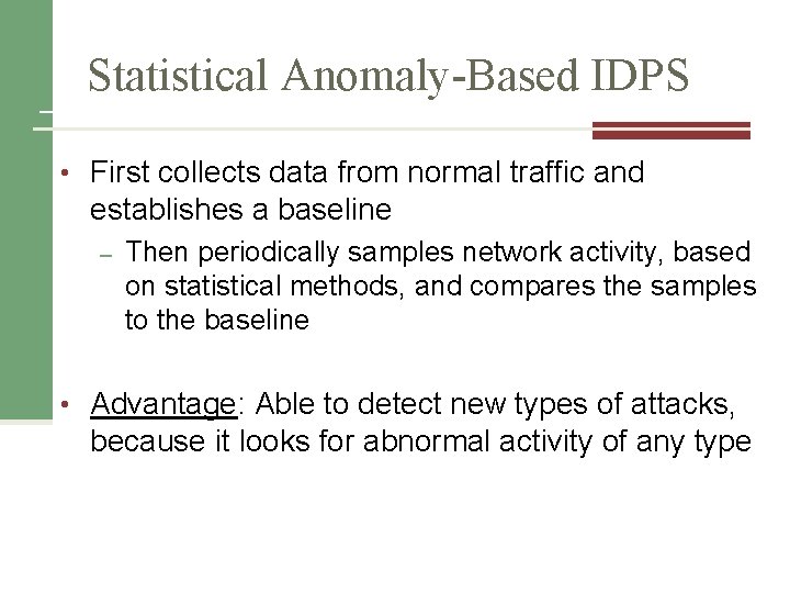 Statistical Anomaly-Based IDPS • First collects data from normal traffic and establishes a baseline