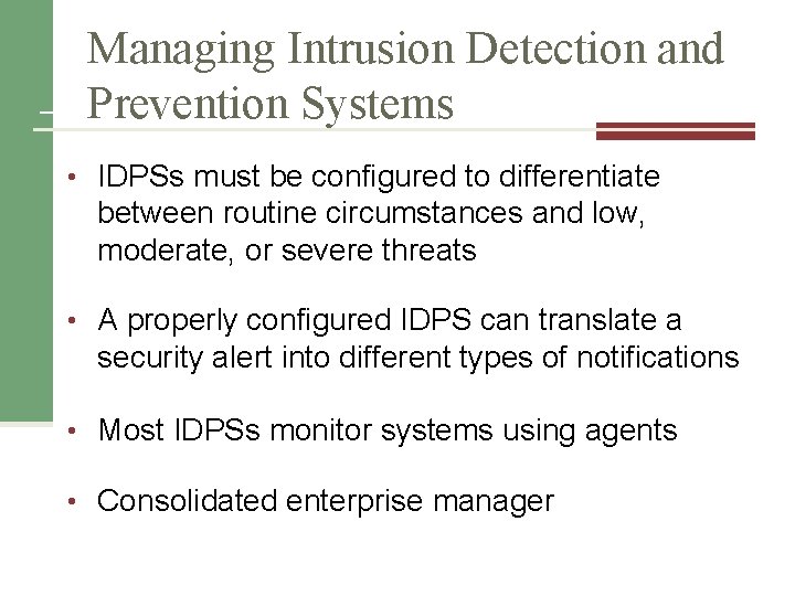 Managing Intrusion Detection and Prevention Systems • IDPSs must be configured to differentiate between