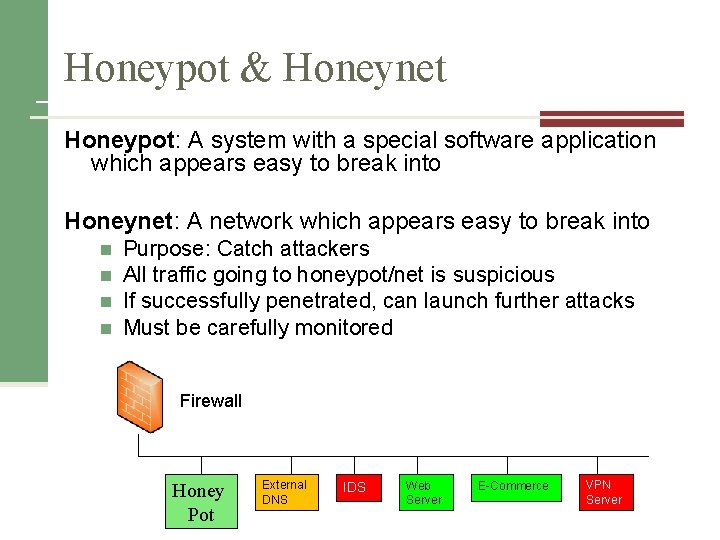 Honeypot & Honeynet Honeypot: A system with a special software application which appears easy