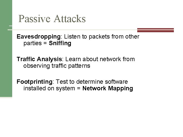 Passive Attacks Eavesdropping: Listen to packets from other parties = Sniffing Traffic Analysis: Learn