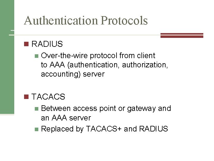 Authentication Protocols n RADIUS n Over-the-wire protocol from client to AAA (authentication, authorization, accounting)