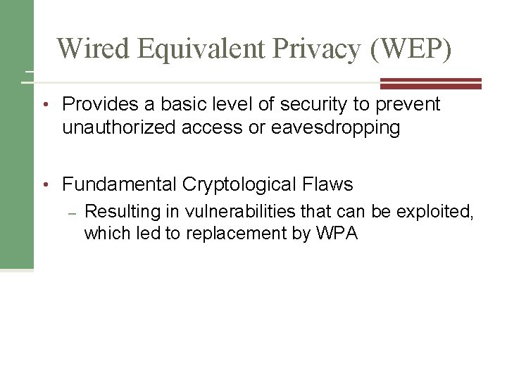 Wired Equivalent Privacy (WEP) • Provides a basic level of security to prevent unauthorized