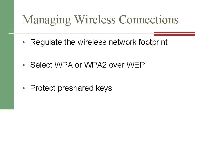 Managing Wireless Connections • Regulate the wireless network footprint • Select WPA or WPA