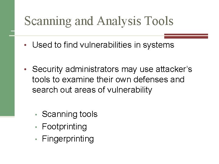 Scanning and Analysis Tools • Used to find vulnerabilities in systems • Security administrators