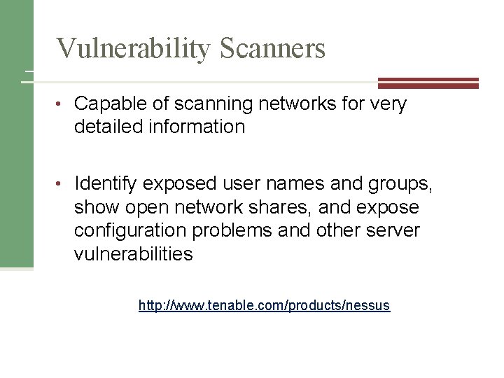 Vulnerability Scanners • Capable of scanning networks for very detailed information • Identify exposed