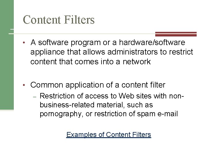 Content Filters • A software program or a hardware/software appliance that allows administrators to