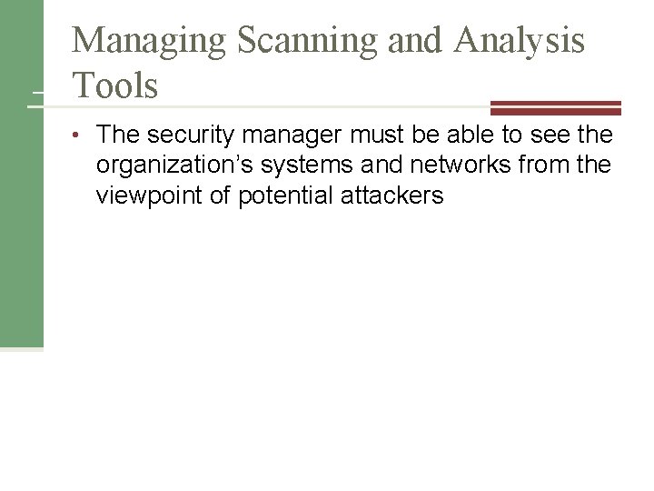 Managing Scanning and Analysis Tools • The security manager must be able to see