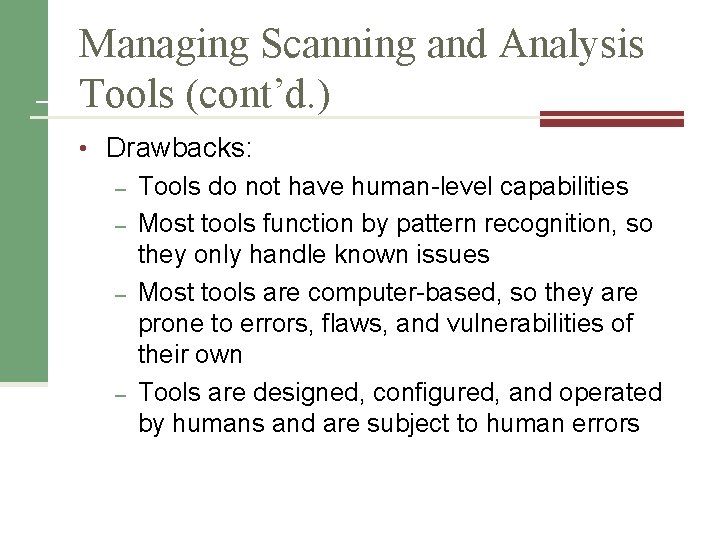 Managing Scanning and Analysis Tools (cont’d. ) • Drawbacks: – Tools do not have