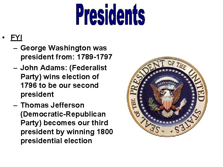  • FYI – George Washington was president from: 1789 -1797 – John Adams: