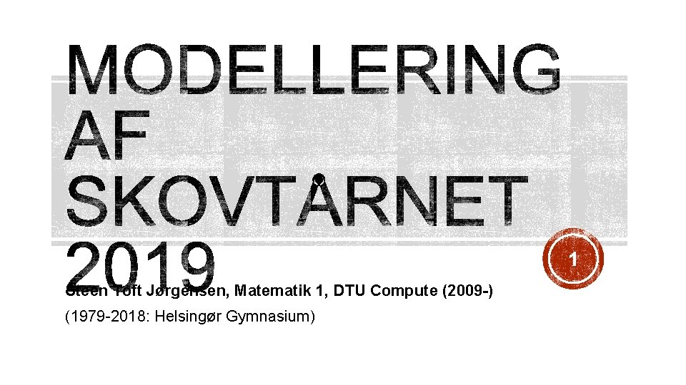1 Steen Toft Jørgensen, Matematik 1, DTU Compute (2009 -) (1979 -2018: Helsingør Gymnasium)