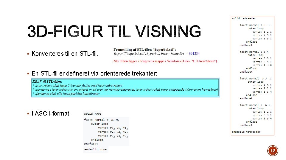 § Konverteres til en STL-fil. § En STL-fil er defineret via orienterede trekanter: §