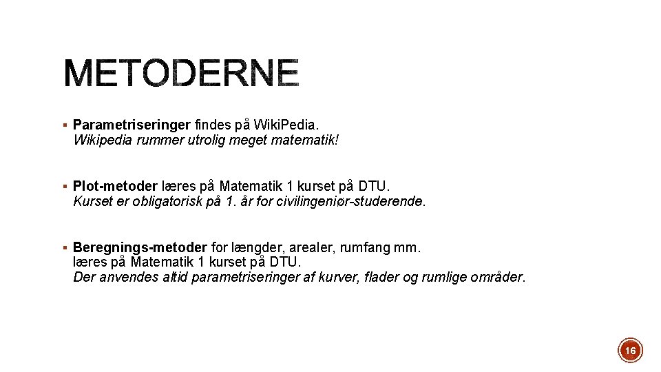 § Parametriseringer findes på Wiki. Pedia. Wikipedia rummer utrolig meget matematik! § Plot-metoder læres