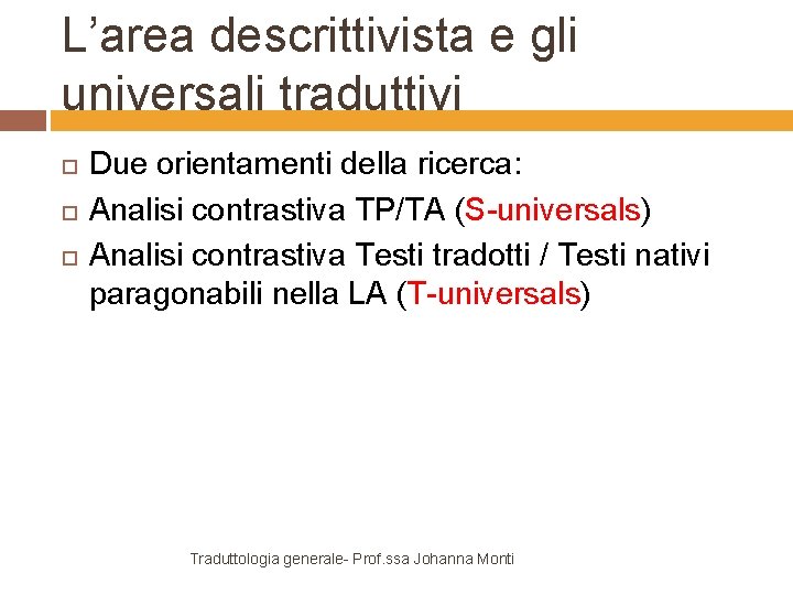 L’area descrittivista e gli universali traduttivi Due orientamenti della ricerca: Analisi contrastiva TP/TA (S-universals)