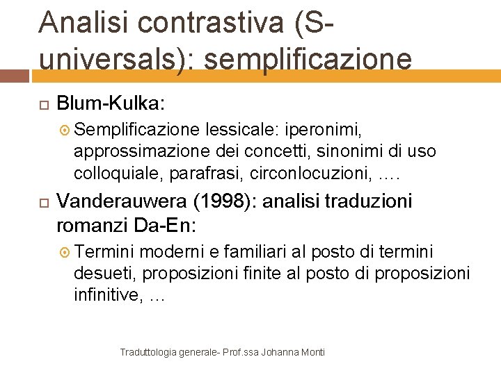 Analisi contrastiva (Suniversals): semplificazione Blum-Kulka: Semplificazione lessicale: iperonimi, approssimazione dei concetti, sinonimi di uso