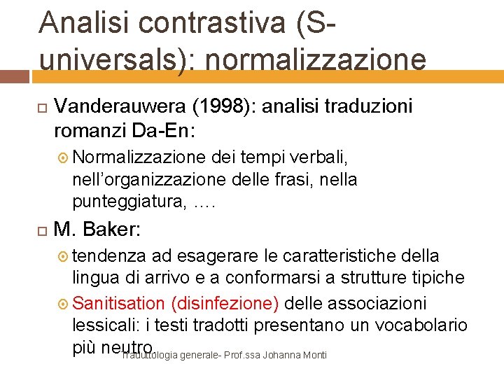 Analisi contrastiva (Suniversals): normalizzazione Vanderauwera (1998): analisi traduzioni romanzi Da-En: Normalizzazione dei tempi verbali,