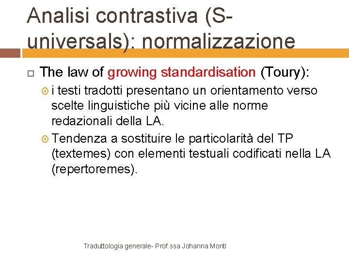 Analisi contrastiva (Suniversals): normalizzazione The law of growing standardisation (Toury): i testi tradotti presentano