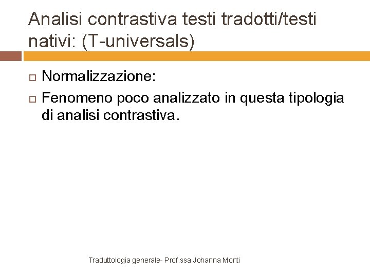 Analisi contrastiva testi tradotti/testi nativi: (T-universals) Normalizzazione: Fenomeno poco analizzato in questa tipologia di